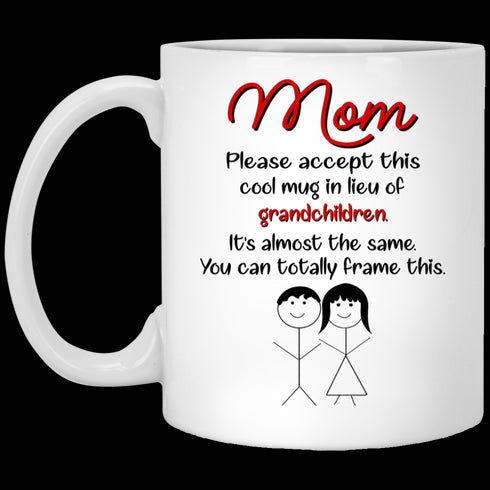 Please Accept This Cool In Lieu Of Grandchildren Gift For Mom Mug