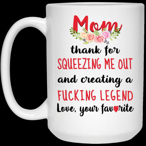 Dear Mom Thanks For Squeezing Me Out - Gift For Mom - Coffee Mug