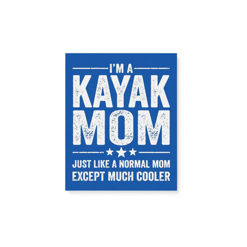 I'm A Kayak Mom Like A Normal Mom Except Much Cooler Family - Gift For Mother - Matte Canvas
