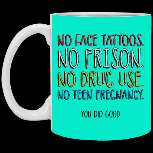 No Face Tattoos No Prison No Drug Use You Did Good Mug Funny Gift For Mom