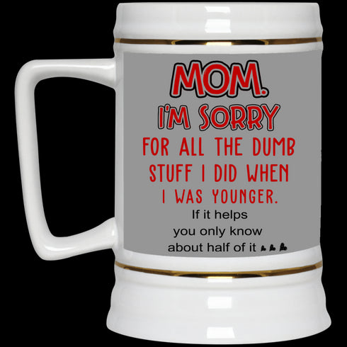 Mom I'm Sorry For All The Dumb Stuff I Did When I Was Younger Mug Gift For Mom