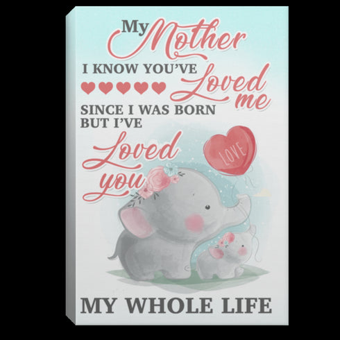 My Mother I Know You’re Loved Me Since I Was Born Cute Elephant - Gift For Mom For Mother's Day, Best Idea For Home Decor For Family - Matte Canvas Premium Wall Art Canvas