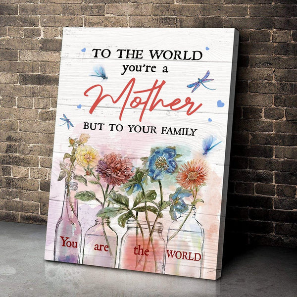To The World You're A Mother Dragonfly - Gift For Mom For Mother's Day, Best Idea For Home Decor For Family - Matte Canvas Premium Wall Art Canvas